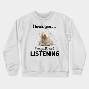 Komondor I hear you ... I am just not listening Crewneck Sweatshirt